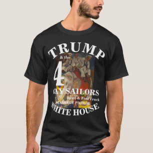 TSA DHS HG TRUMP TRUMP 4 GAY SAILORS FOOD TRUCK T-Shirt