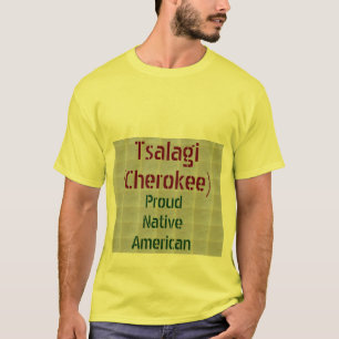 Tsalagi (Cherokee) : Proud Native Americans T-Shirt