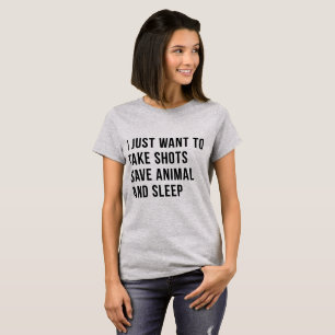 Tshirt I Just Want To Take Shots Save Animal Sleep