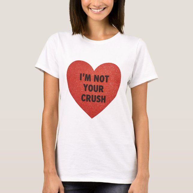 Tshirt Im not your crush (Front)