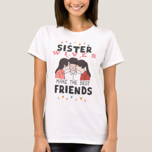 TShirt (Sister Wives Make The Best Friends)