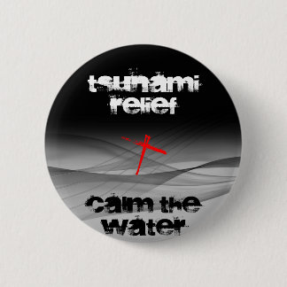 TSUNAMI RELIEF CALM THE WATER 6 CM ROUND BADGE