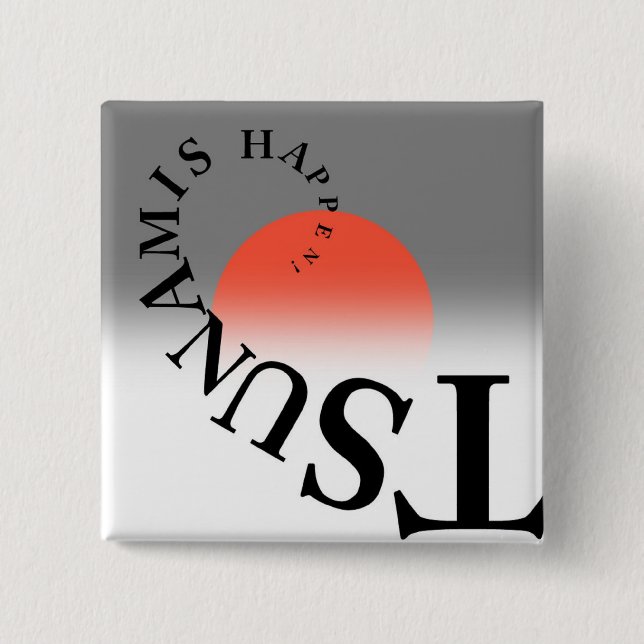 TSUNAMIS HAPPEN ! 15 CM SQUARE BADGE (Front)
