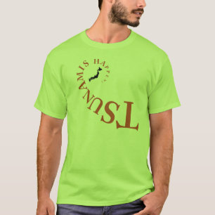 TSUNAMIS HAPPEN ! T-Shirt