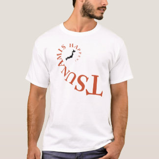 TSUNAMIS HAPPEN ! T-Shirt