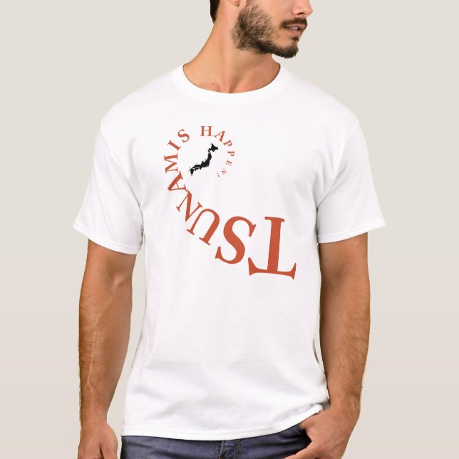 TSUNAMIS HAPPEN ! T-Shirt (Front)