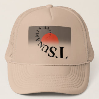 TSUNAMIS HAPPEN ! TRUCKER HAT