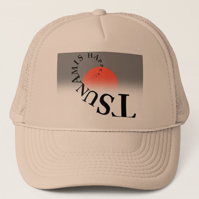 TSUNAMIS HAPPEN ! TRUCKER HAT (Front)