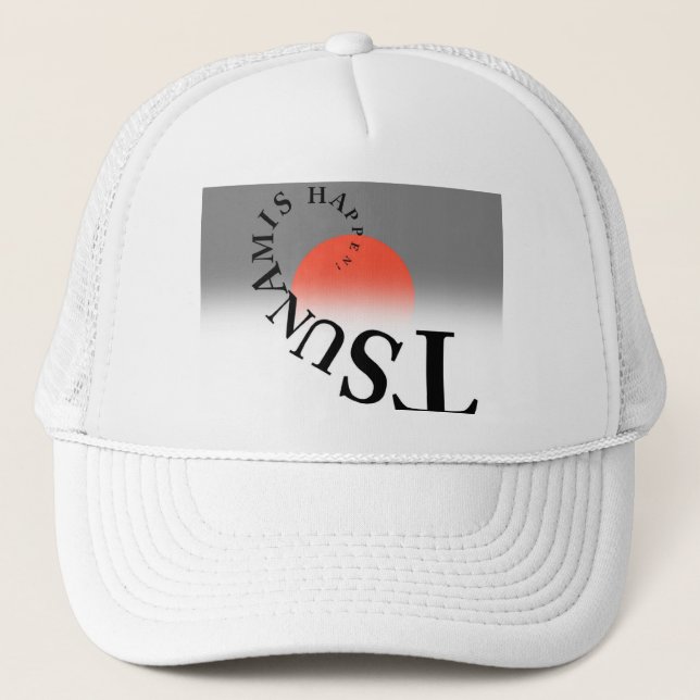 TSUNAMIS HAPPEN ! TRUCKER HAT (Front)