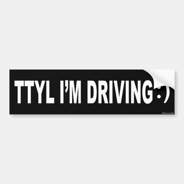 TTYL I'M DRIVING :) Bumpersticker Bumper Sticker (Front)