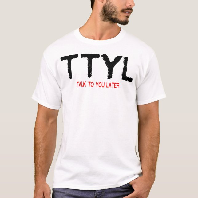 TTYL T-Shirt (Front)
