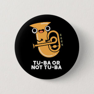 Tu-ba Or Not Tu-ba Shakespeare Pun Dark BG 6 Cm Round Badge
