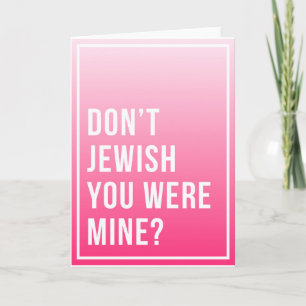 Tu B'Av Greeting Card - Don't Jewish You Were Mine