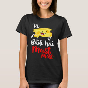 Tu Cheez Badi Hai Mast Mast Desi Bollywood Sarcast T-Shirt