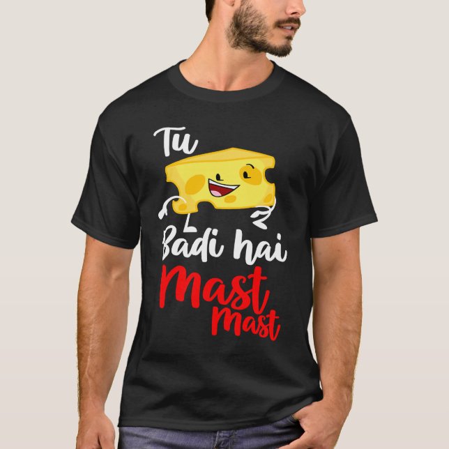 Tu Cheez Badi Hai Mast Mast Desi Bollywood Sarcast T-Shirt (Front)