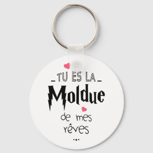Tu es la moldue de mes reves key ring