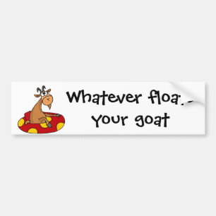 TU- Funny Whatever Floats Your Goat Cartoon Bumper Sticker