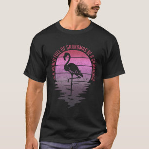 Tu In A World Full Of Grandmas Be A Grammingo Flam T-Shirt