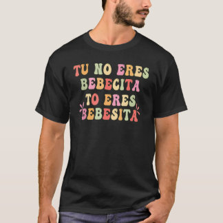 Tu No Eres Bebecita To Eres Bebesota B Bunny Retro T-Shirt