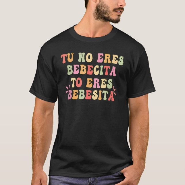 Tu No Eres Bebecita To Eres Bebesota B Bunny Retro T-Shirt (Front)