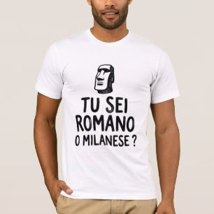 Tu Sei Romano O Milanese Funny Italian Rivalry T-S T-Shirt