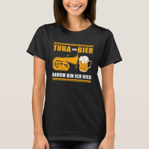 Tuba And Beer That's Why I'm Here Tuba Tubists T-Shirt
