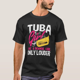 Tuba Girl Like A Normal Girl Only Louder Bass Mus T-Shirt