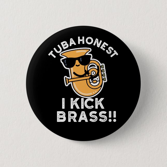 Tuba Honest I Kick Brass Funny Tuba Pun Dark BG 6 Cm Round Badge (Front)
