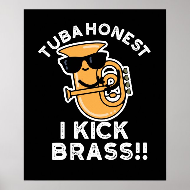 Tuba Honest I Kick Brass Funny Tuba Pun Dark BG Poster (Front)