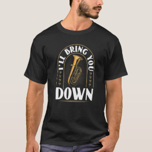 Tuba Instrument Bring You Down  Contrabass Tuba Pl T-Shirt