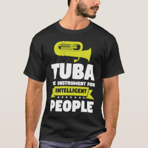 Tuba is for intelligent people Tuba players T-Shirt