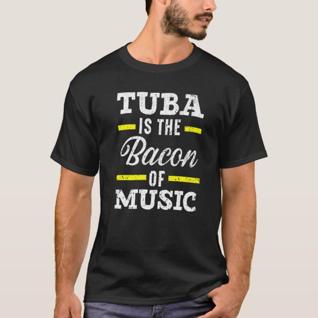 Tuba Is The Bacon Of Music Instrumentalist Musicia T-Shirt (Front)