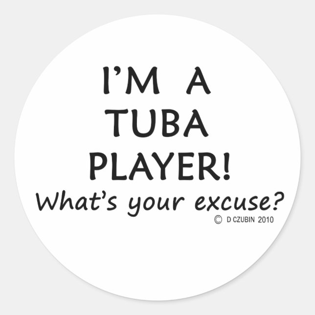 Tuba Player Excuse Classic Round Sticker (Front)