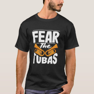Tuba Player Fear The Tubas Bold Text Fun T-Shirt