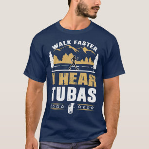 Tuba Player Walk Faster Funny Quote  T-Shirt