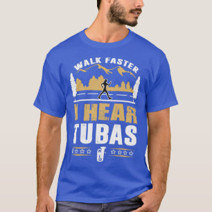Tuba Player Walk Faster Funny Quote  T-Shirt