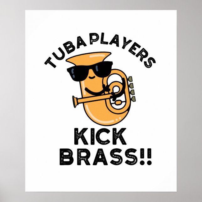 Tuba Players Kick Brass Funny Music Pun  Poster (Front)