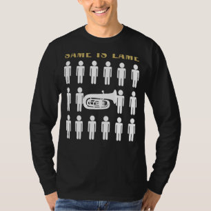 Tuba Same is Lame Tee Shirt - March to Your Own Mu