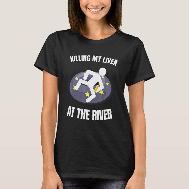 Tubing Killing My Liver At The River T-Shirt (Front)