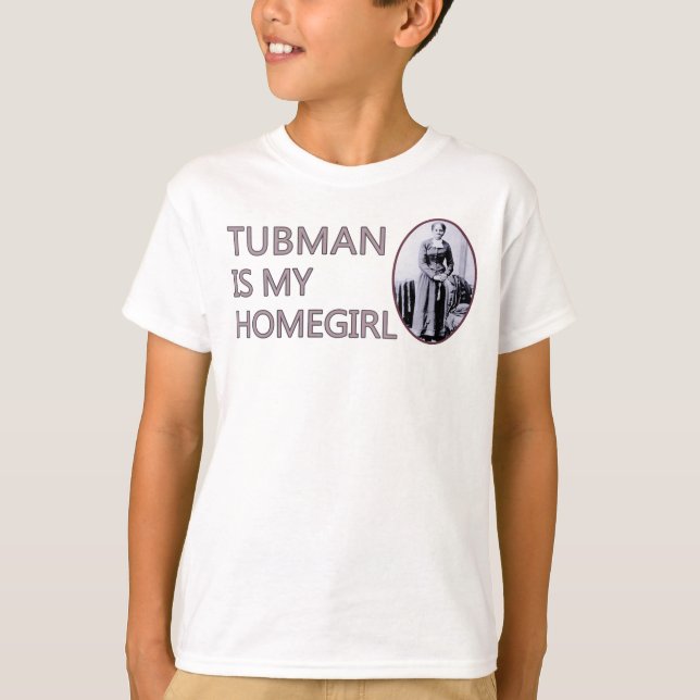 Tubman is my homegirl T-Shirt (Front)