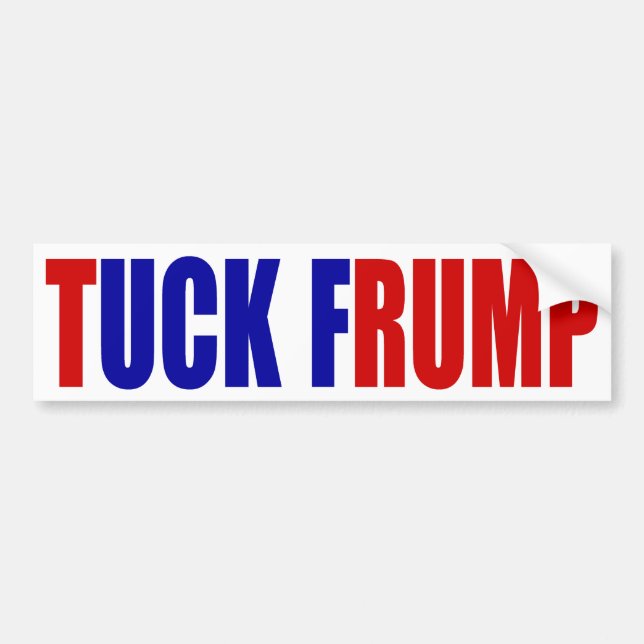 "TUCK FRUMP” BUMPER STICKER (Front)