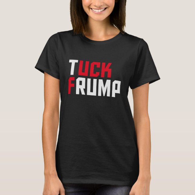 Tuck Frump Funny Anti Donald Trump Wordplay T-Shirt (Front)