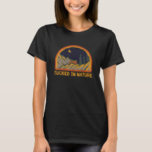 Tucked in Nature Camping Wildlife Camper Outdoor H T-Shirt