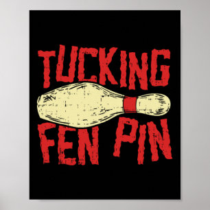 Tucking Fen Pin Adult Humour Funny Bowling League  Poster