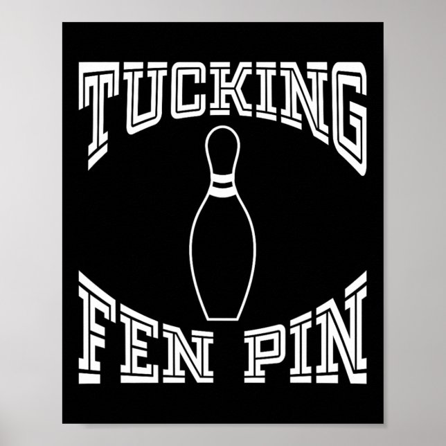 Tucking Fen Pin Funny Bowling Shirt League Ten Pin Poster (Front)