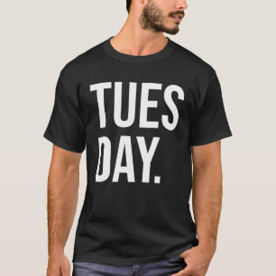 Tuesday Bold Simple Typography Aesthetic Day of th T-Shirt