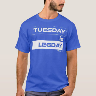Tuesday is Legday Training Gym Motivation Fitness  T-Shirt