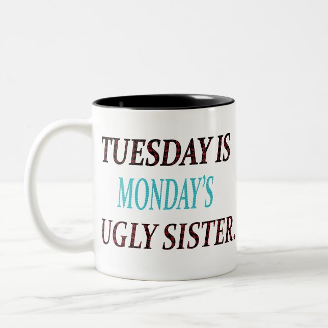 TUESDAY IS MONDAYS UGLY SISTER Two-Tone COFFEE MUG (Left)