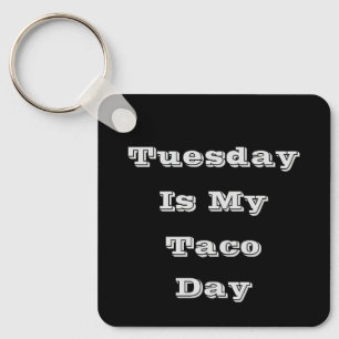 Tuesday Is My Taco Day  Key Ring