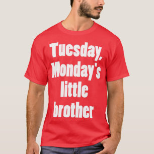 Tuesday Mondayx27s little brother 2 T-Shirt